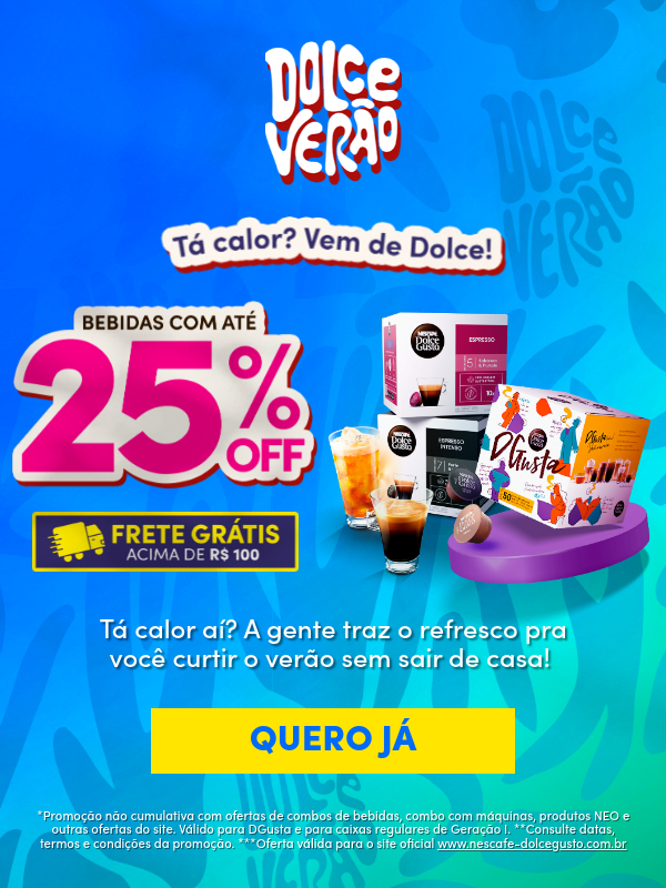 Tá calor? Vem de Dolce! | BEBIDAS COM ATÉ 25% OFF + Frete grátis acima de R$ 100 | Tá calor aí? A gente traz o refresco pra você curtir o verão sem sair de casa! | QUERO JÁ | *Promoção não cumulativa com ofertas de combos de bebidas, combo com máquinas, produtos NEO e outras ofertas do site. **Válido para DGusta. ***Consulte datas, termos e condições da promoção. ****Oferta válida para o site oficial www.nescafe-dolcegusto.com.br